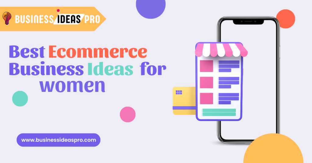 Best Ecommerce Business Ideas for Women Best Ecommerce Business Ideas for Women
